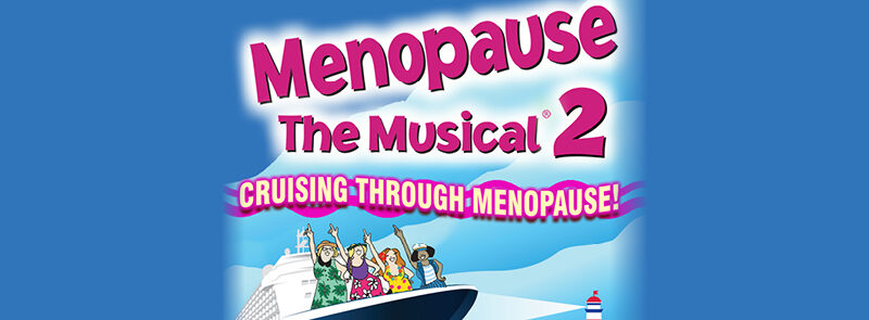 Menopause the Musical 2 – Cruising Through Menopause